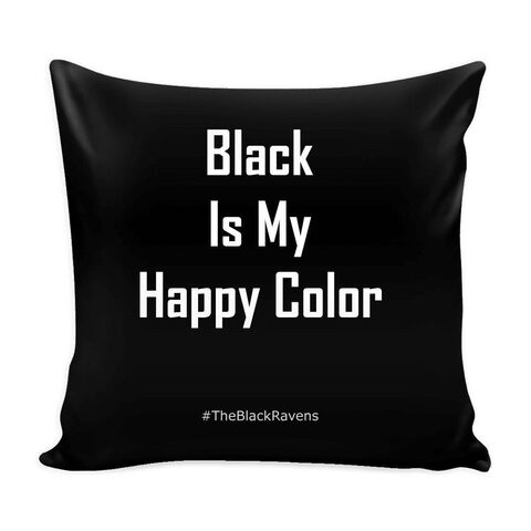 Black Is My Happy Color Pillow Cover - The Black Ravens
